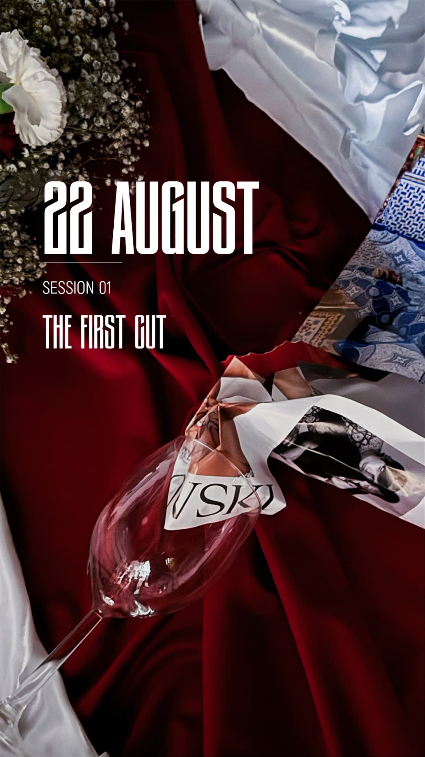 The session poster: red satin and white flowers with a torn edge running through the frame, 22 AUGUST set large in the display face at the upper left over SESSION 01 and THE FIRST CUT.