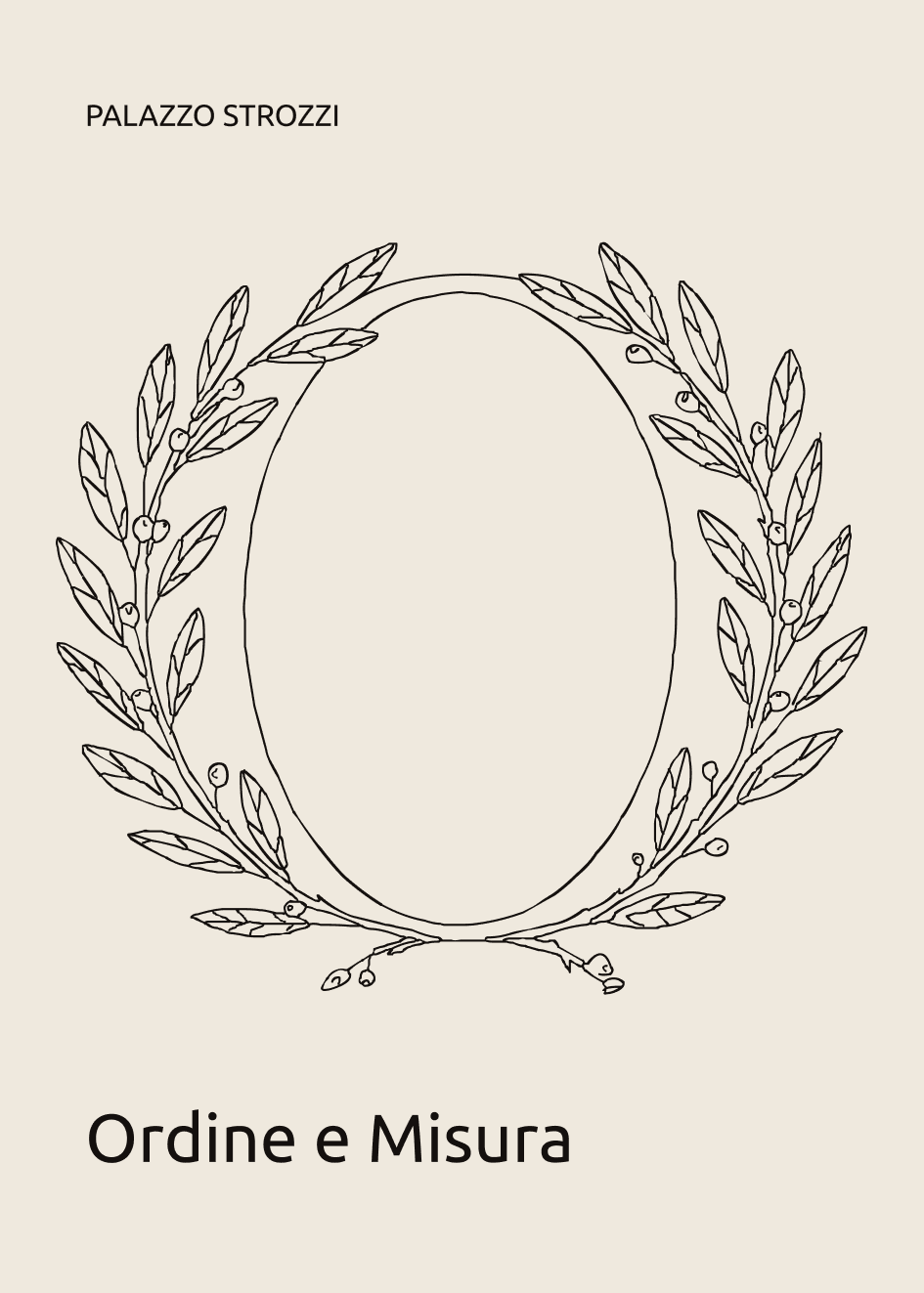 A 50 × 70 poster: PALAZZO STROZZI set small at the head, the drawn O filling the sheet as a laurel wreath, and Ordine e Misura at the foot.