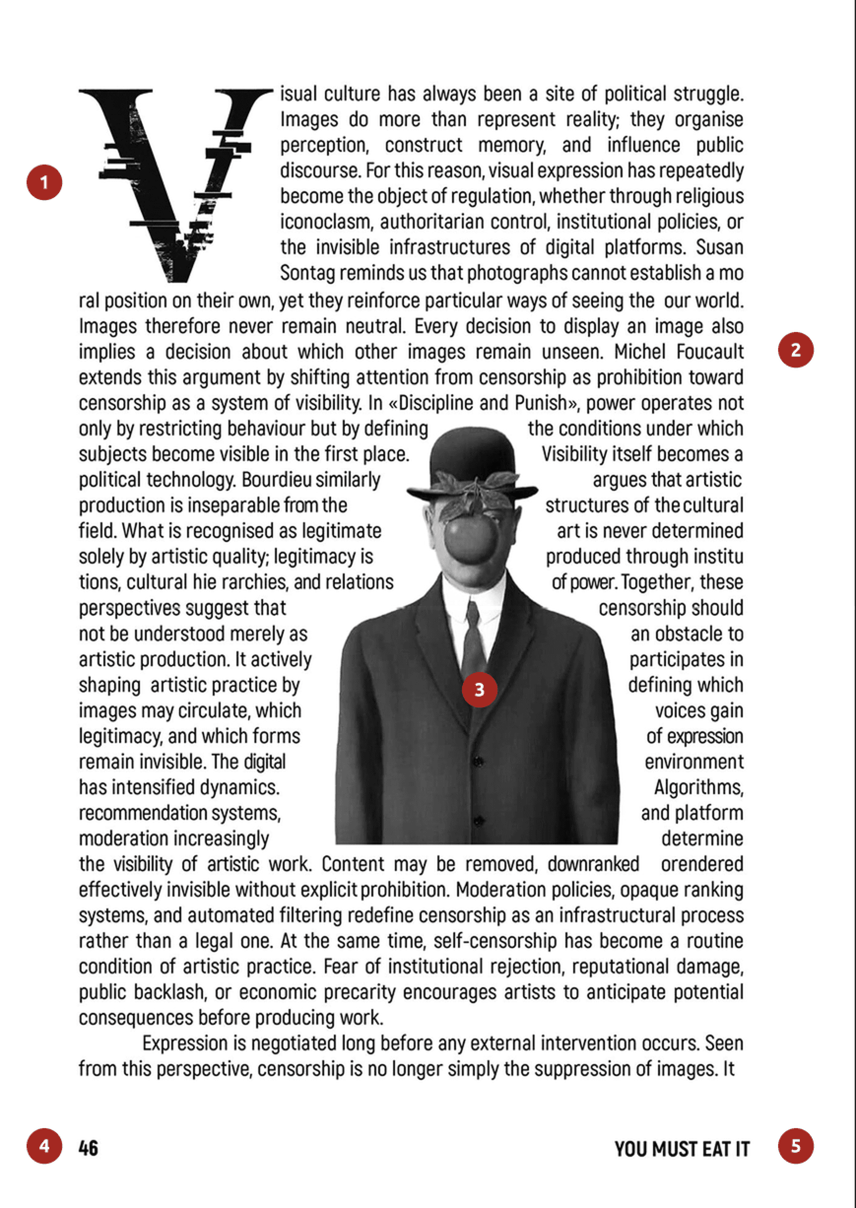 A single essay page, page 46. The text opens on an enormous drop-cap V, solid at the stem and broken into printed grain and stray bars through the middle, with the first paragraph running justified around it. Halfway down, a black-and-white cutout of Magritte’s bowler-hatted man in a suit, an apple where his face should be, stands inside the text block and the lines re-flow on both sides of him before closing back to full measure beneath. The running foot reads 46 at the outer edge and YOU MUST EAT IT at the inner.
